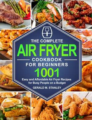 The Complete Air Fryer Cookbook for Beginners de Gerald M. Stanley