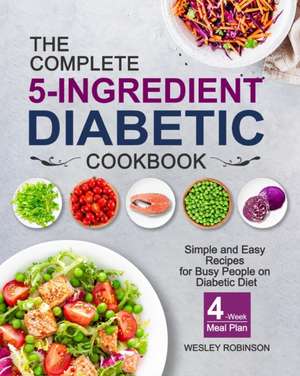 The Complete 5-Ingredient Diabetic Cookbook de Wesley Robinson