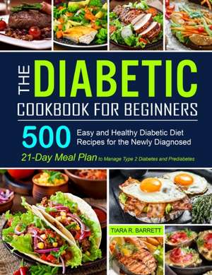 The Diabetic Cookbook for Beginners de Tiara R. Barrett