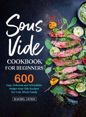 Sous Vide Cookbook for Beginners de Rachel James