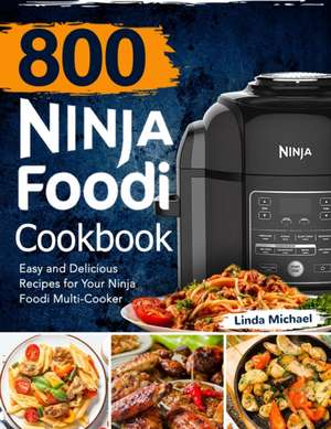 800 Ninja Foodi Cookbook de Linda Michael