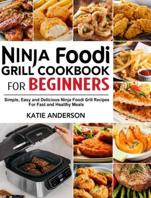 Ninja Foodi Grill Cookbook for Beginners de Katie Anderson