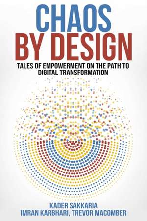 Chaos by Design: Tales of Empowerment on the Path to Digital Transformation de Kader Sakkaria