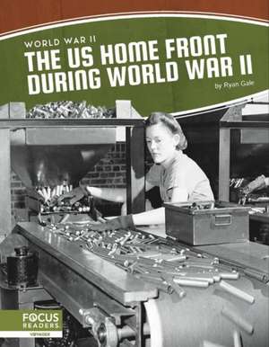 The US Home Front During World War II de Ryan Gale