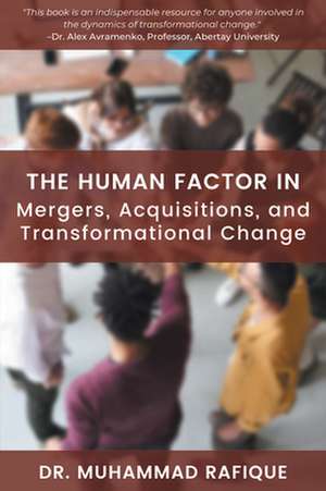 The Human Factor in Mergers, Acquisitions, and Transformational Change de Muhammad Rafique