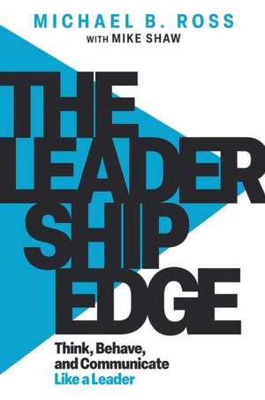 The Leadership Edge de Michael B Ross