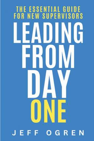 Leading from Day One de Jeff Ogren
