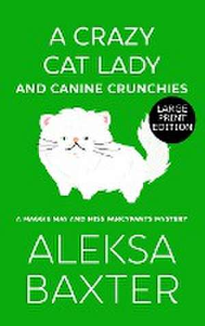 A Crazy Cat Lady and Canine Crunchies de Aleksa Baxter