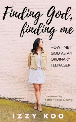 Finding God, Finding Me de Izzy Koo