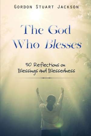 The God Who Blesses de Gordon S. Jackson