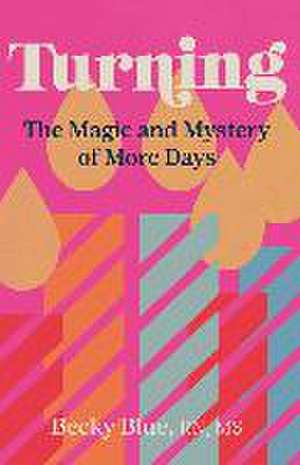 Turning: The Magic and Mystery of More Days de Becky Blue