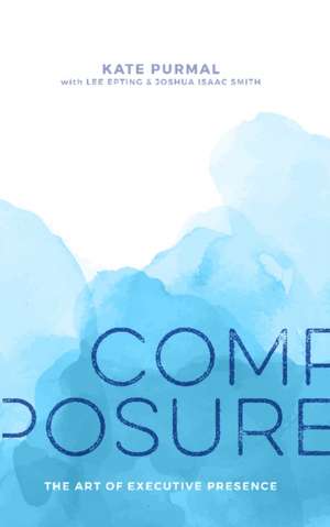 Composure: The Art of Executive Presence de Kate Purmal