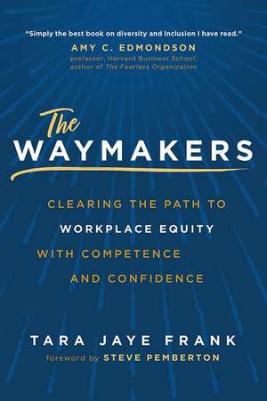 The Waymakers: Clearing the Path to Workplace Equity with Competence and Confidence de Tara Jaye Frank