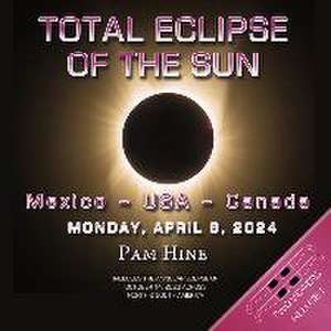 Total Eclipse of the Sun: Mexico - USA - Canada: Monday April 8, 2024 de Pam Hine