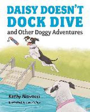 Daisy Doesn't Dock Dive and Other Doggy Adventures de Kathy Nisivocci