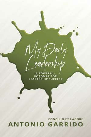 My Daily Leadership: A Powerful Roadmap for Leadership Success de Antonio Garrido