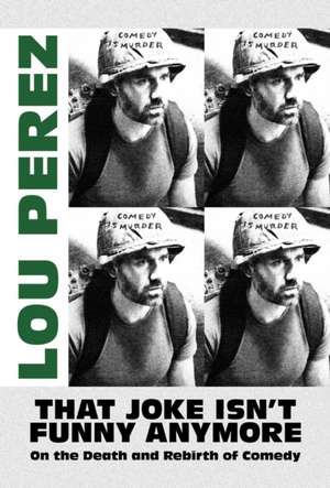 That Joke Isn't Funny Anymore de Lou Perez