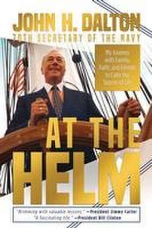 At the Helm: My Journey with Family, Faith, and Friends to Calm the Storms of Life de John H. Dalton