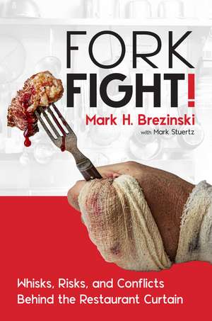 ForkFight!: Whisks, Risks, and Conflicts Behind the Restaurant Curtain de Mark H. Brezinski