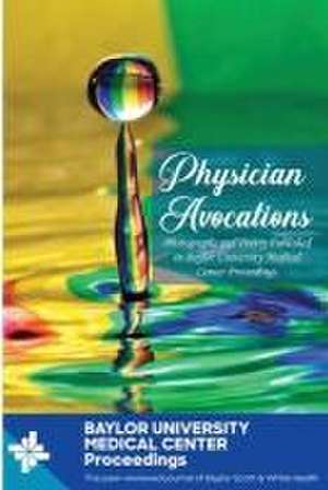 Physician Avocations: Photographs and Poetry Published in Baylor University Medical Center Proceedings de William C. Roberts