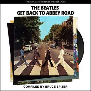 The Beatles Get Back to Abbey Road de Bruce Spizer