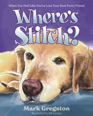 Where's Stitch?: When You've Lost Your Best Furry Friend de Mark Gregston