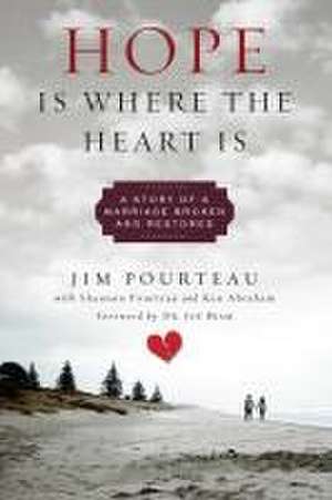 Hope Is Where the Heart Is: A Story of a Marriage Broken and Restored de Jim Pourteau