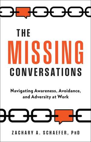 The Missing Conversations: Navigating Awareness, Avoidance, and Adversity at Work de Zach Schaefer