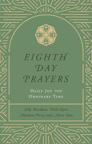 Eighth Day Prayers (Volume 3): Daily Joy for Ordinary Time de Sally Breedlove