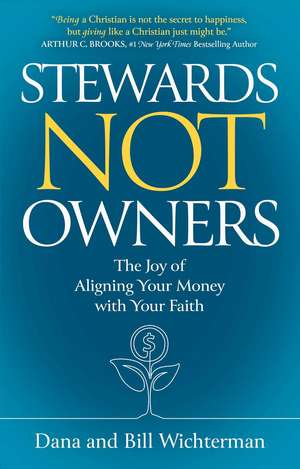 Stewards Not Owners: The Joy of Aligning Your Money with Your Faith de Dana Wichterman