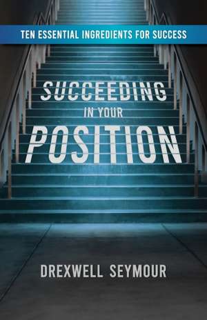 Succeeding In Your Position de Drexwell Seymour