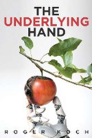 The Underlying Hand de Roger Koch