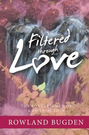 Filtered Through Love de Rowland Bugden