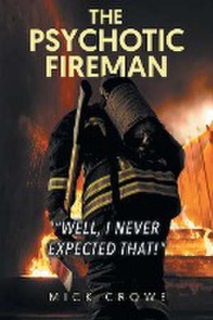 The Psychotic Fireman "Well, I Never Expected That!" de Mick Crowe