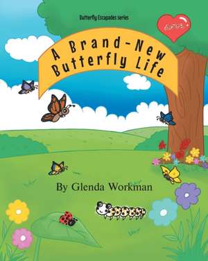 A Brand-New Butterfly Life de Glenda Workman