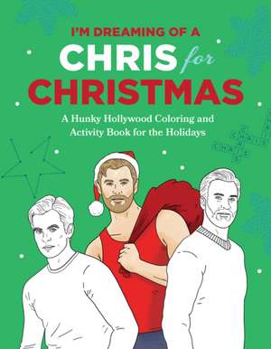 I'm Dreaming of a Chris for Christmas: A Holiday Hollywood Hunk Coloring and Activity Book de Robb Pearlman