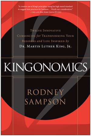 Kingonomics: Twelve Innovative Currencies for Transforming Your Business and Life Inspired by Dr. Martin Luther King Jr. de Rodney Sampson