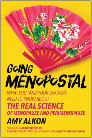 Going Menopostal: What You (and Your Doctor) Need to Know About the Real Science of Menopause and Perimenopause de Amy Alkon