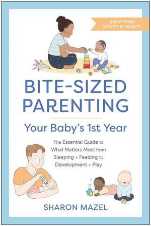 Bite-Sized Parenting: Your Baby's First Year de Sharon Mazel