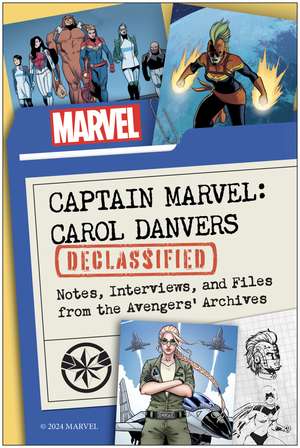 Captain Marvel: Carol Danvers Declassified: Notes, Interviews, and Files from the Avengers' Archives de Kelli Fitzpatrick