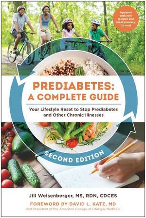 Prediabetes: A Complete Guide, Second Edition: Your Lifestyle Reset to Stop Prediabetes and Other Chronic Illnesses de Jill Weisenberger