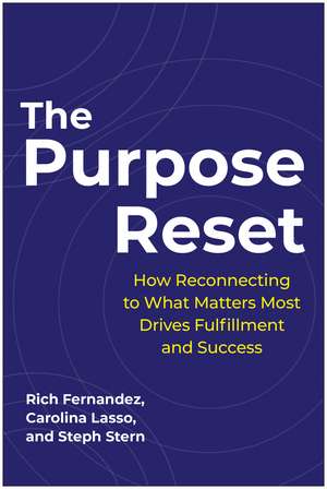 The Purpose Reset: How Reconnecting To What Matters Most Drives Fulfillment And Success de Rich Fernandez