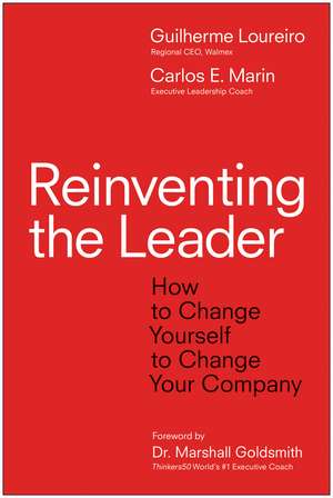 Reinventing the Leader: How to Change Yourself to Change Your Company de Gui Loureiro