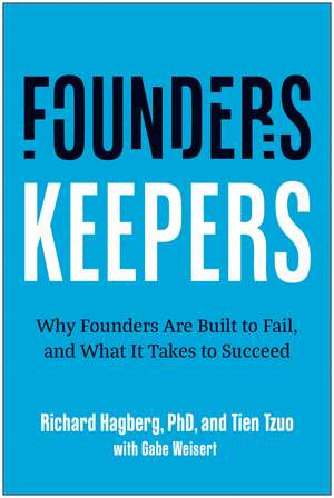 Founders, Keepers: Why Founders Are Built to Fail and What it Takes to Succeed de Richard Hagberg