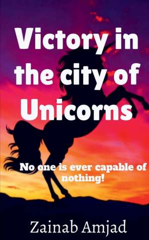 Victory in the city of Unicorns de Zainab Amjad