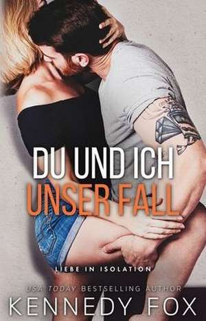 Fox, K: Du und ich - Unser Fall