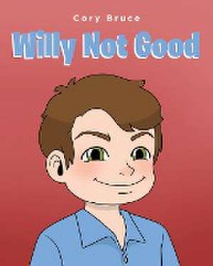 Willy Not Good de Cory Bruce