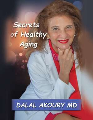 SECRETS OF HEALTHY AGING de Dalal Akoury