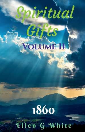 Spiritual Gifts Volume Two (1860) de Ellen G