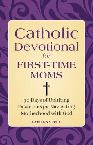 Catholic Devotional for First-Time Moms de Karianna Frey